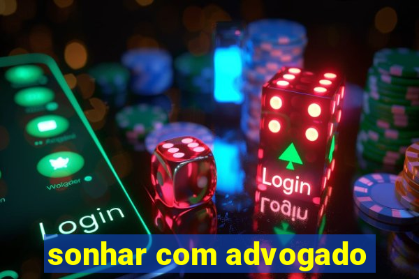 sonhar com advogado